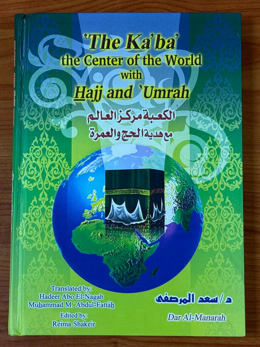 The Ka'ba: The Center of the World with Hajj and Umrah - Islamic Book (Hardcover)