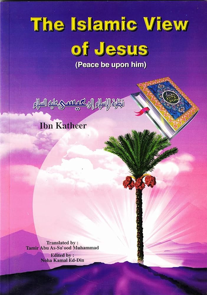 The Islamic View of Jesus (Peace be upon him) – By Ibn Katheer
